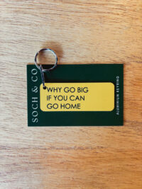 Why Go Big If You Can Go Home Aluminium Keyring