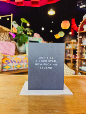 Don’t Be A Rockstar, Be A Fucking Legend Card