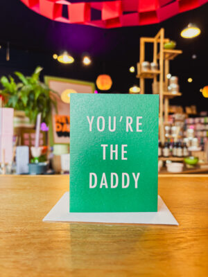 You're The Daddy Green Father's Day Card